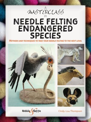 cover image of A Masterclass in needle felting endangered species